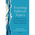 Teaching Difficult Topics: Reflections from the Undergraduate Music Classroom - Paperback