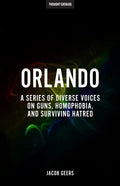 Orlando: A Series Of Diverse Voices On Guns, Homophobia, And Surviving Hatred - Paperback
