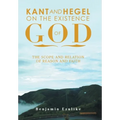 Kant and Hegel on the Existence of God: The Scope and Relation of Reason and Faith - Hardcover