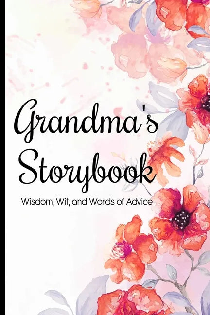 Grandma's Storybook Wisdom, Wit, And Words of Advice: Grandmother Journal With Prompts To Get To Know Her More, Memory Keepsake Book - Paperback