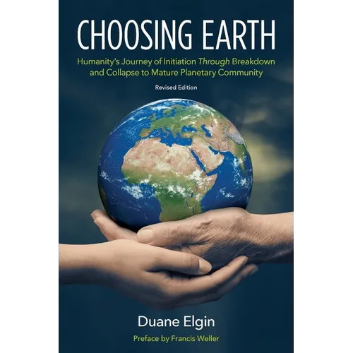 Choosing Earth: Humanity's Journey of Initiation Through Breakdown and Collapse to Mature Planetary Community - Paperback