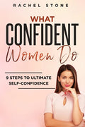 What Confident Women Do: Gain Ultimate Confidence by Improving Your Body Language and Leadership Skills. Develop Power of Mind to Speak to Othe - Paperback
