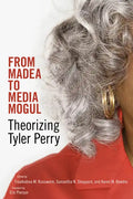 From Madea to Media Mogul: Theorizing Tyler Perry - Hardcover