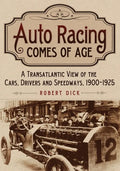 Auto Racing Comes of Age: A Transatlantic View of the Cars, Drivers and Speedways, 1900-1925 - Paperback