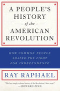 A People's History of the American Revolution: How Common People Shaped the Fight for Independence - Paperback