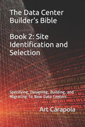 The Data Center Builder's Bible - Book 2: Site Identification and Selection: Specifying, Designing, Building, and Migrating to New Data Centers - Paperback