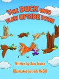 The Duck Who Flew Upside Down - Hardcover