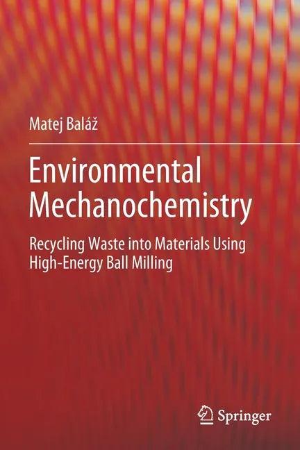 Environmental Mechanochemistry: Recycling Waste Into Materials Using High-Energy Ball Milling - Paperback