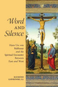 Word and Silence: Hans Urs von Balthasar and the Spiritual Encounter Between East and West - Paperback