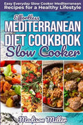 Effortless Mediterranean Diet Slow Cooker Cookbook: Easy Everyday Slow Cooker Mediterranean Recipes for a Healthy Lifestyle - Paperback