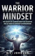 The Warrior Mindset: The Secrets Of Learning How To Be Assertive And Go From Victimhood To Warriorhood - Paperback