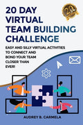 20 Day Virtual Team Building Challenge: Easy and Silly Virtual Activities to Connect and Bond Your Team Closer than Ever! - Paperback