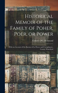 Historical Memoir of the Family of Poher, Poer, or Power; With an Account of the Barony of Le Power and Coroghmore, County Waterford - Hardcover
