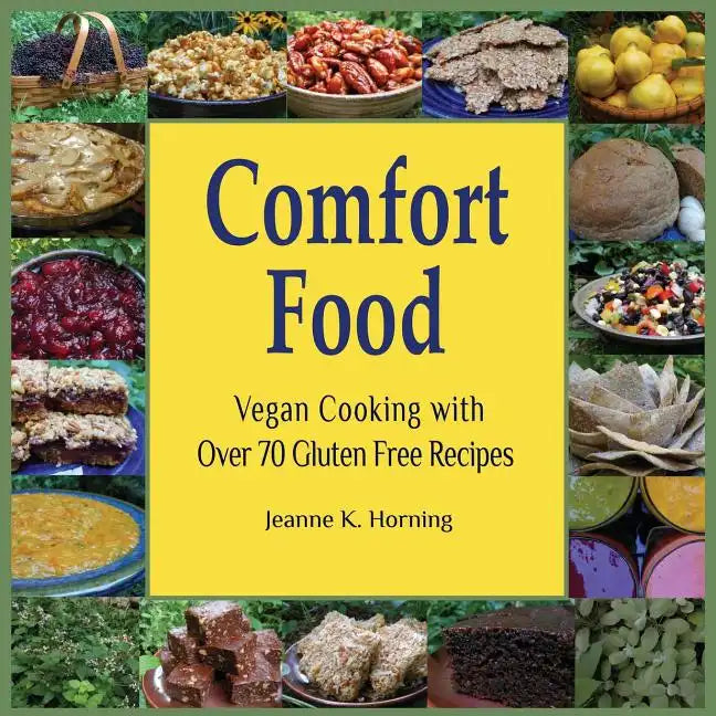 Comfort Food: Vegan Cooking with Over 70 Gluten Free Recipes - Paperback