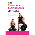 The Power of a Conscious Athlete: Open Your Mind and Heart to Maximize Performance - Hardcover