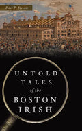 Untold Tales of the Boston Irish - Hardcover