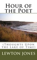 Hour of the Poet: (Thoughts Upon the Lake of Time) - Paperback
