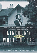 Lincoln's Other White House: The Untold Story of the Man and His Presidency - Hardcover
