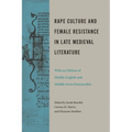 Rape Culture and Female Resistance in Late Medieval Literature: With an Edition of Middle English and Middle Scots Pastourelles - Paperback