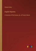 English Reprints: A Harmony of the Essays, etc. of Francis Bacon - Paperback