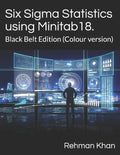 Six Sigma Statistics using Minitab18.: Black Belt Edition (Colour version) - Paperback