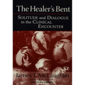 The Healer's Bent: Solitude and Dialogue in the Clinical Encounter - Paperback