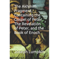 The Akhmim Fragment, Containing the Gospel of Peter, The Revelation of Peter, and the Book of Enoch - Paperback