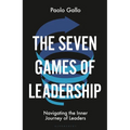 The Seven Games of Leadership: Navigating the Inner Journey of Leaders - Hardcover