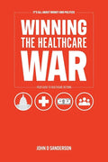 It's All About Money and Politics: Winning the Healthcare War: Your Guide to Healthcare Reform - Paperback