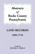 Abstracts of Bucks County, Pennsylvania Land Records, 1684-1723 - Paperback