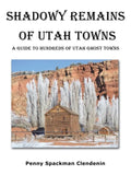 Shadowy Remains of Utah Towns: A Guide to Hundreds of Utah Ghost Towns - Paperback