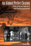 An Almost Perfect Season: A Father and Son and a Golden Age of Small-Town High School Basketball - Paperback