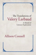 The Translations of Valery Larbaud: A Model of Literary Exploration - Paperback
