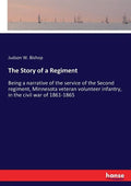 The Story of a Regiment: Being a narrative of the service of the Second regiment, Minnesota veteran volunteer infantry, in the civil war of 1861-1865 - Paperback