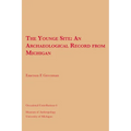 The Younge Site: An Archaeological Record from Michigan Volume 6 - Paperback
