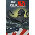 To Hell, with the IRS!: To the Kingdom of Christ, It Cannot Come! - Paperback