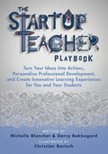 The Startup Teacher Playbook: Turn Your Ideas Into Actions, Personalize Professional Development, and Create Innovative Learning Experiences for You - Paperback