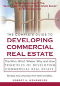 The Complete Guide to Developing Commercial Real Estate: The Who, What, Where, Why, and How Principles of Developing Commercial Real Estate. Revised a - Paperback