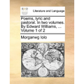 Poems, Lyric and Pastoral. in Two Volumes. by Edward Williams, ... Volume 1 of 2 - Paperback