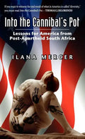 Into the Cannibal's Pot: Lessons for America from Post-Apartheid South Africa - Hardcover