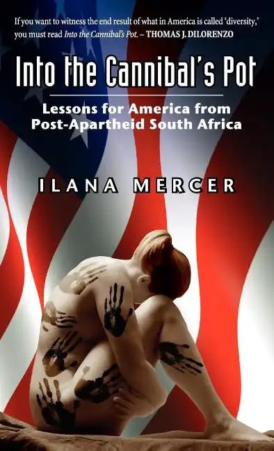 Into the Cannibal's Pot: Lessons for America from Post-Apartheid South Africa - Hardcover