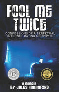 Fool Me Twice: Confessions of a Perpetual Internet Dating Neophyte - Paperback
