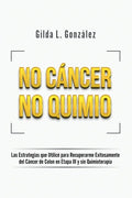 No Cancer No Quimio: Las Estrategias que Utilicé para Recuperarme Exitosamente del Cáncer de Colon en Etapa III y sin Quimioterapia - Paperback