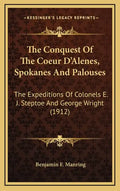 The Conquest of the Coeur d'Alenes, Spokanes and Palouses: The Expeditions of Colonels E. J. Steptoe and George Wright (1912) - Hardcover