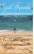 Cyril Kwashie: A Migrant Fisherman in Ghana, West Africa - Hardcover