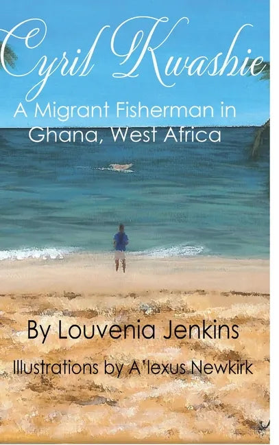 Cyril Kwashie: A Migrant Fisherman in Ghana, West Africa - Hardcover