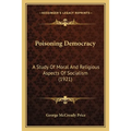 Poisoning Democracy: A Study Of Moral And Religious Aspects Of Socialism (1921) - Paperback