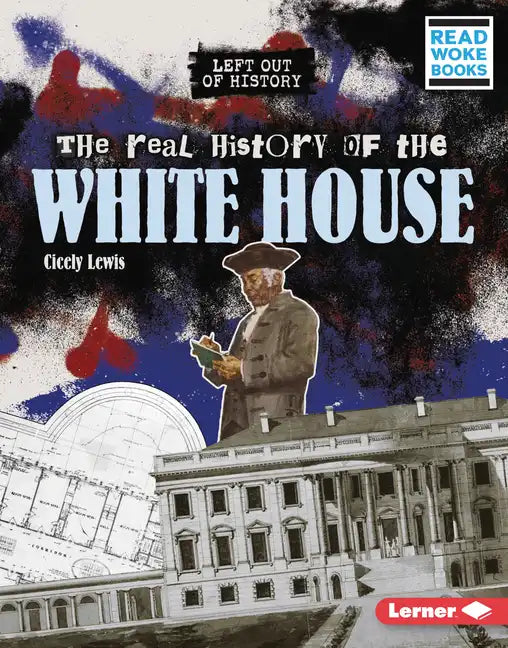 The Real History of the White House - Library Binding