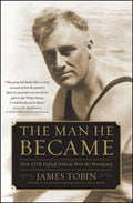 Man He Became: How FDR Defied Polio to Win the Presidency - Paperback