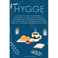 Hygge: Live Happily and in Harmony, Restoring the Spirit and The Body. Discover How To Enjoy Life Pleasures in The Simplicity - Paperback